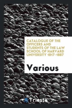 Catalogue of the Officers and Students of the Law School of Harvard University 1817-1887 - Various