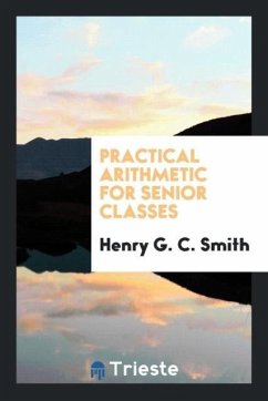 Practical Arithmetic for Senior Classes - Smith, Henry G. C.