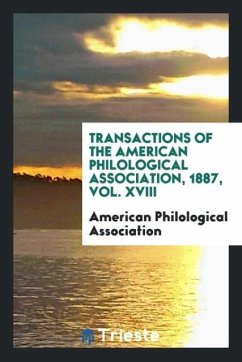 Transactions of the American Philological Association, 1887, Vol. XVIII - Association, American Philological