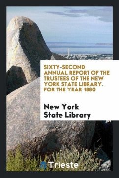 Sixty-Second Annual Report of the Trustees of the New York State Library. For the Year 1880 - State Library, New York