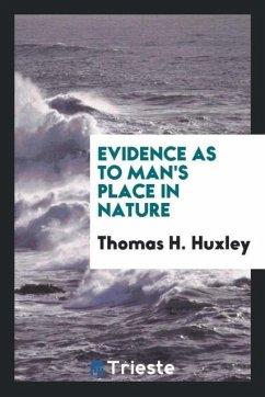 Evidence as to Man's Place in Nature - Huxley, Thomas H.
