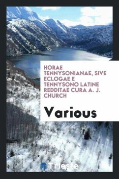Horae Tennysonianae, sive Eclogae e Tennysono Latine redditae cura A. J. Church - Various