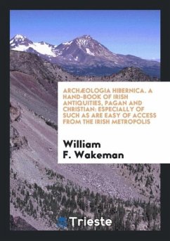 Archæologia Hibernica. A Hand-book of Irish Antiquities, Pagan and Christian