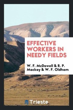 Effective Workers in Needy Fields - McDowell, W. F.; Mackay, R. P.; Oldham, W. F.