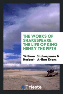 The Works of Shakespeare. The Life of King Henry the Fifth - Shakespeare, William; Arthur Evans, Herbert