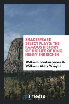 Shakespeare Select Plays; The Famous History of the Life of King Henry the Eighth