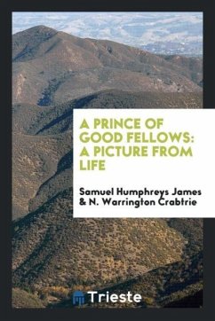 A Prince of Good Fellows - James, Samuel Humphreys; Crabtrie, N. Warrington