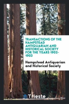 Transactions of the Hampstead Antiquarian and Historical Society for the Years 1902-1903 - and Historical Society, Hampstead Antiqua