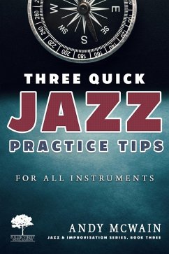 Three Quick Jazz Practice Tips: for all instruments (Jazz & Improvisation Series, #3) (eBook, ePUB) - McWain, Andy