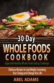 30 Day Whole Foods Cookbook (Approved Healthy Whole Foods Eating Challenge, #1) (eBook, ePUB)