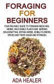 Foraging for Beginners (Your Reliable Guide to Foraging Medicinal Herbs, Wild Edible Plants and Berries, #1) (eBook, ePUB)