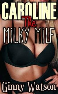 Caroline The Milky MILF (eBook, ePUB) - Watson, Ginny