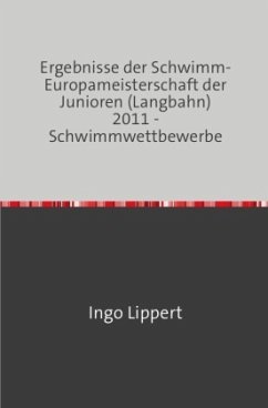 Cover Sportstatistik / Ergebnisse der Schwimm-Europameisterschaft der Junioren (Langbahn) 2011 - Schwimmwettbewerbe