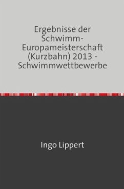 Cover Sportstatistik / Ergebnisse der Schwimm-Europameisterschaft (Kurzbahn) 2014 - Schwimmwettbewerbe