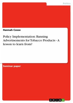 Policy Implementation: Banning Advertisements for Tobacco Products - A lesson to learn from? (eBook, ePUB) Policy Implementation: Banning Advertisements for Tobacco Products - A lesson to learn from? (eBook, ePUB)