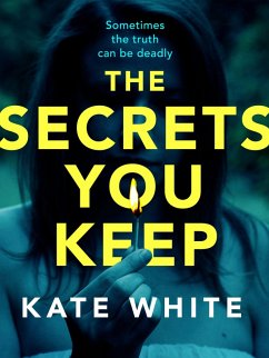 The Secrets You Keep (eBook, ePUB) - White, Kate