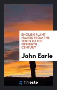 English Plant Names from the Tenth to the Fifteenth Century - Earle, John