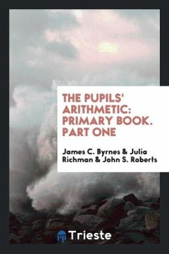The Pupils' Arithmetic - C. Byrnes, James; Richman, Julia; Roberts, John S.