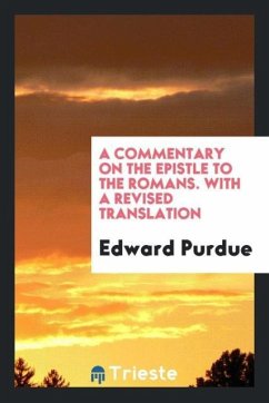A Commentary on the Epistle to the Romans. With a Revised Translation - Purdue, Edward