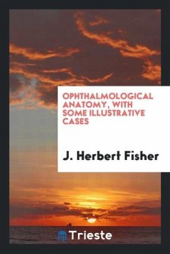 Ophthalmological Anatomy, with Some Illustrative Cases - Fisher, J. Herbert