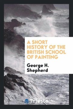 A Short History of the British School of Painting - Shepherd, George H.