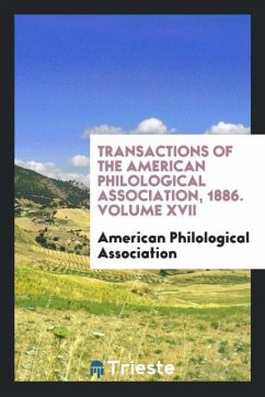 Transactions of the American Philological Association, 1886. Volume XVII