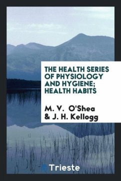 The Health Series of Physiology and Hygiene; Health Habits - O'Shea, M. V.; Kellogg, J. H.