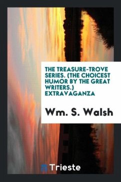 The Treasure-Trove Series. (The Choicest Humor by the Great Writers.) Extravaganza