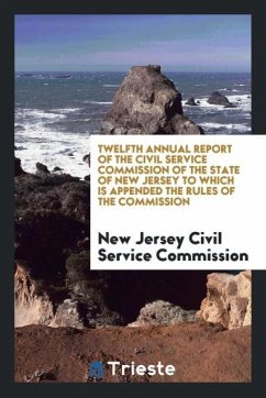 Twelfth Annual Report of the Civil Service Commission of the State of New Jersey to Which Is Appended the Rules of the Commission