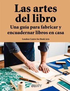 Las Artes del Libro: Una Guía Para Fabricar Y Encuadernar Libros En Casa - London Centre for Book Arts