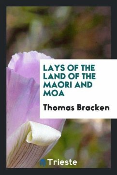 Lays of the Land of the Maori and Moa - Bracken, Thomas