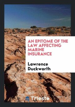 An Epitome of the Law Affecting Marine Insurance - Duckworth, Lawrence