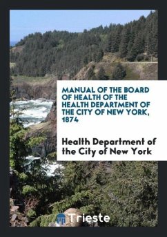 Manual of the Board of Health of the Health Department of the City of New York, 1874 - of the City of New York, Health Departmen