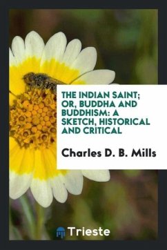 The Indian Saint; Or, Buddha and Buddhism - Mills, Charles D. B.