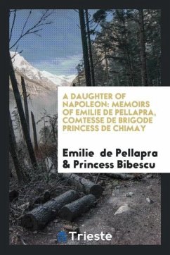 A Daughter of Napoleon - De Pellapra, Emilie; Bibescu, Princess