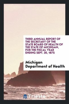 Third Annual Report of the Secretary of the State Board of Health of the State of Michigan, for the Fiscal Year Ending Sept. 30, 1875 - Of Health, Michigan Department