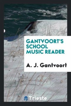 Gantvoort's School Music Reader - Gantvoort, A. J.