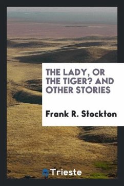 The Lady, or the Tiger? And Other Stories - Stockton, Frank R.