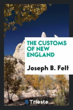 The Customs of New England - Felt, Joseph B.