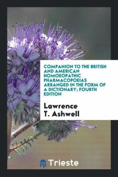 Companion to the British and American Homoeopathic Pharmacopoeias Arranged in the Form of a Dictionary; Fourth Edition - Ashwell, Lawrence T.