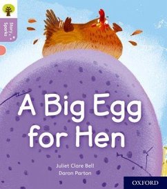 Oxford Reading Tree Story Sparks: Oxford Level 1+: A Big Egg for Hen - Bell, Juliet Clare