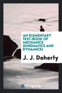 An Elementary Text-Book of Mechanics (Kinematics and Dynamics) - Doherty, J. J.