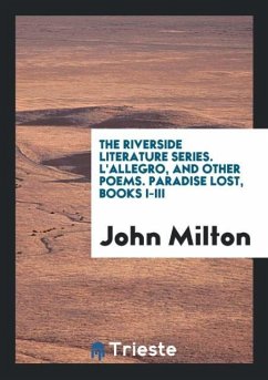 The Riverside Literature Series. L'Allegro, and Other Poems. Paradise Lost, Books I-III
