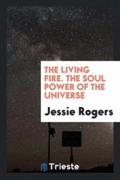 The Living Fire. The Soul Power of the Universe - Rogers, Jessie