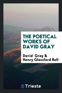 The Poetical Works of David Gray - Gray, David; Bell, Henry Glassford