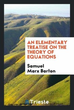 An Elementary Treatise on the Theory of Equations - Barton, Samuel Marx