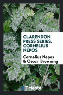 Clarendon Press Series. Cornelius Nepos - Nepos, Cornelius; Browning, Oscar