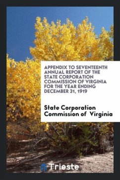 Appendix to Seventeenth Annual Report of the State Corporation Commission of Virginia for the Year Ending December 31, 1919 - Virginia, State Corporation Commission of