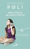 Mio figlio mi dice tutto. Dalla confidenza alla responsabilità Mio figlio mi dice tutto. Dalla confidenza alla responsabilità