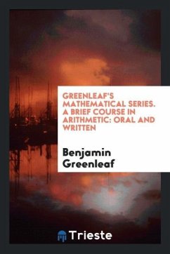 Greenleaf's Mathematical Series. A Brief Course in Arithmetic - Greenleaf, Benjamin